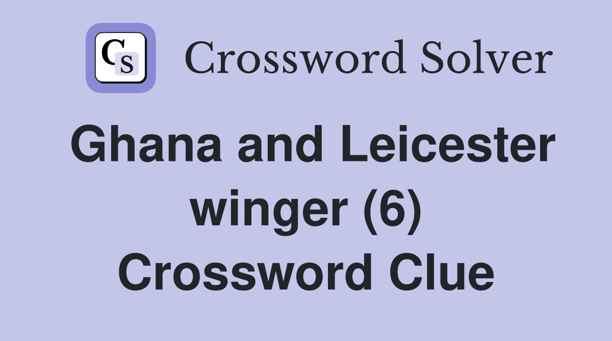 Ghana and Leicester winger (6) Crossword Clue