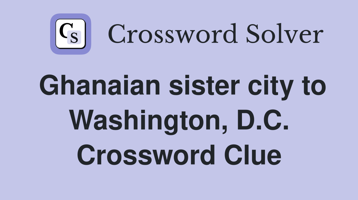 Ghanaian sister city to Washington, D.C. Crossword Clue