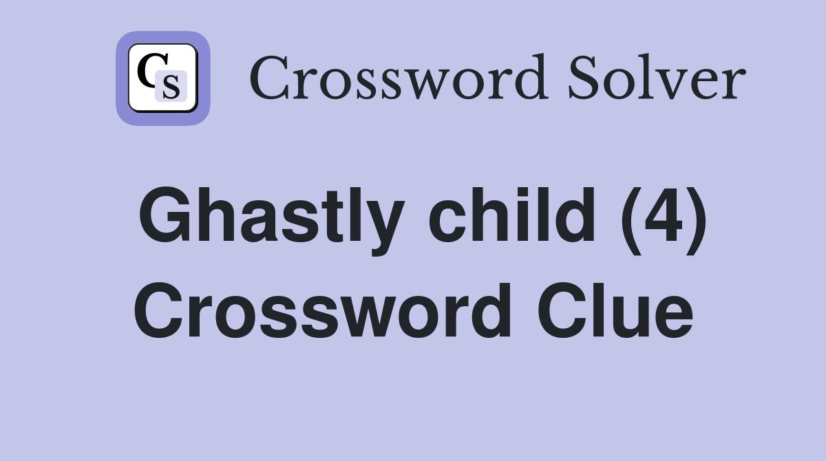 Ghastly child (4) Crossword Clue