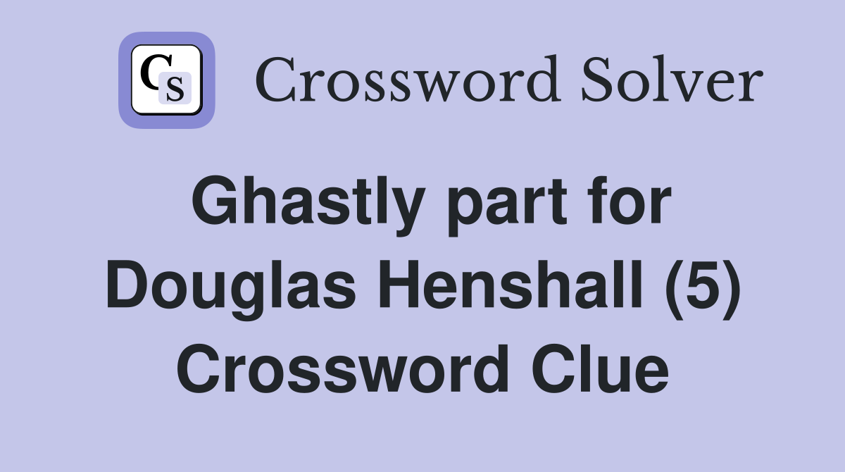 Ghastly part for Douglas Henshall (5) Crossword Clue