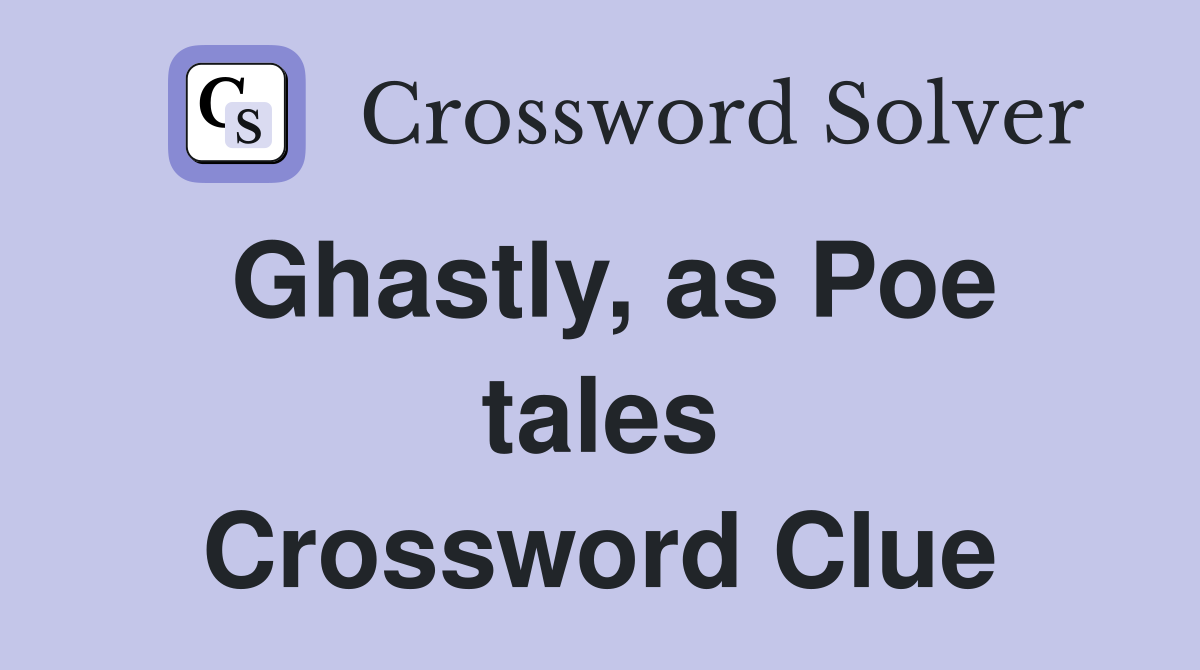 Ghastly, as Poe tales Crossword Clue