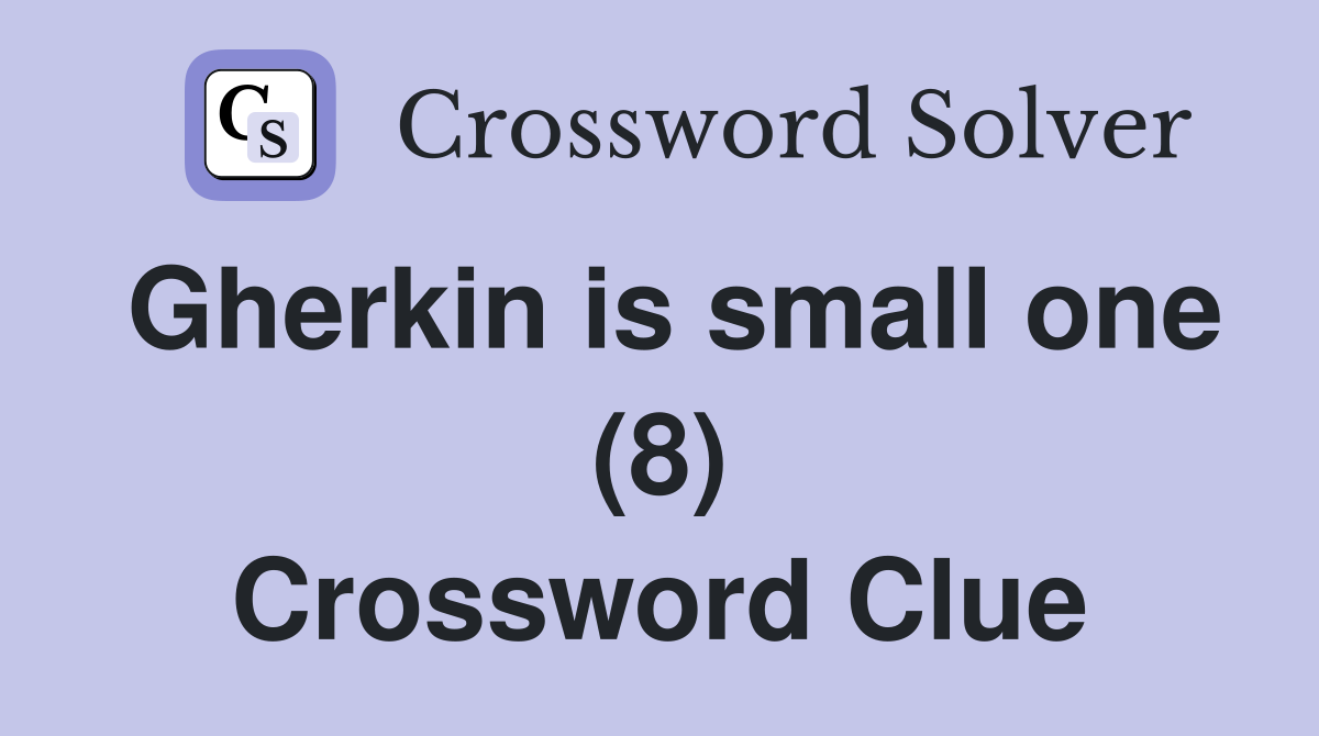 Gherkin is small one (8) Crossword Clue