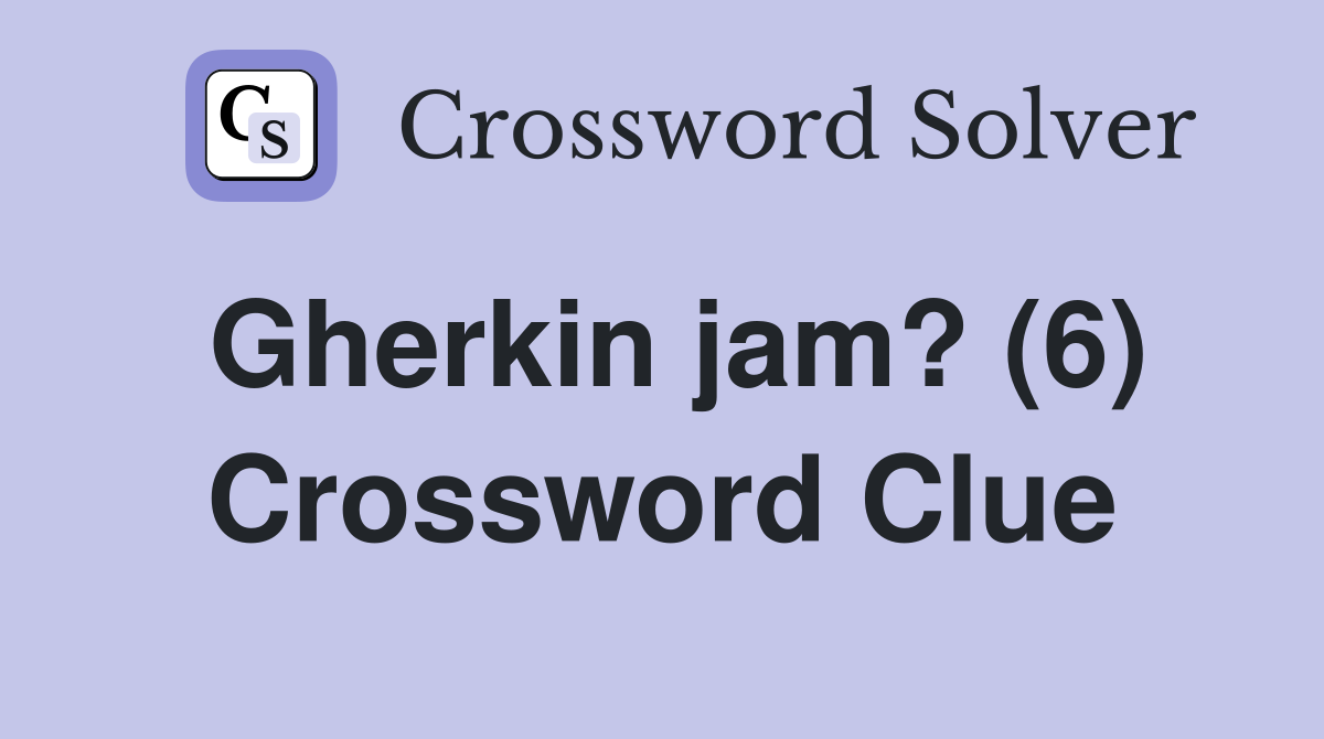 Gherkin jam? (6) Crossword Clue