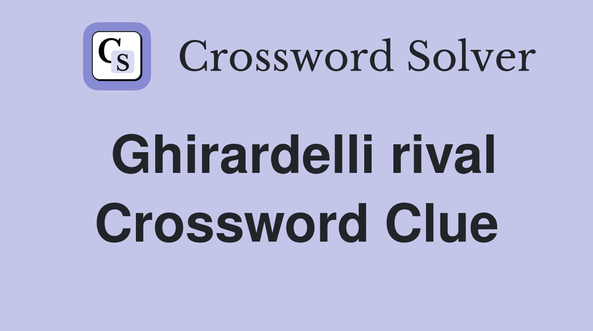 Ghirardelli rival Crossword Clue