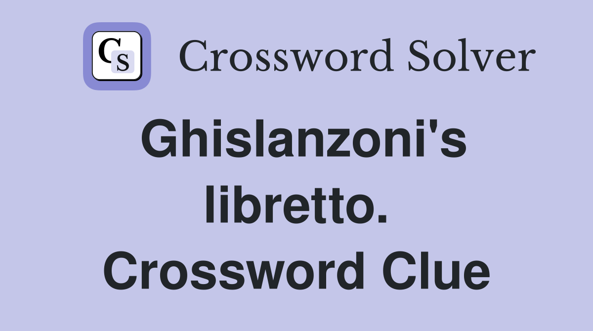 Ghislanzoni's libretto. Crossword Clue