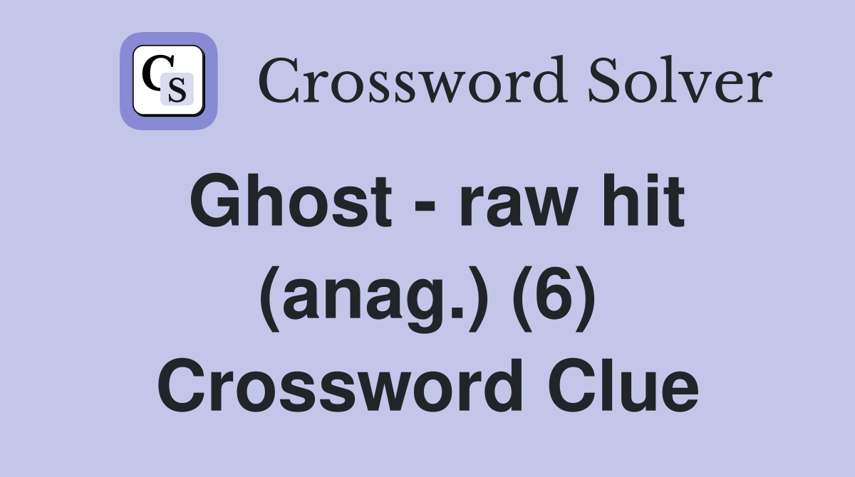 Ghost - raw hit (anag.) (6) Crossword Clue