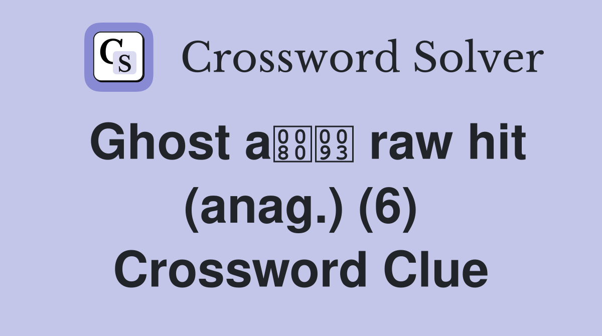 Ghost a raw hit (anag.) (6) Crossword Clue