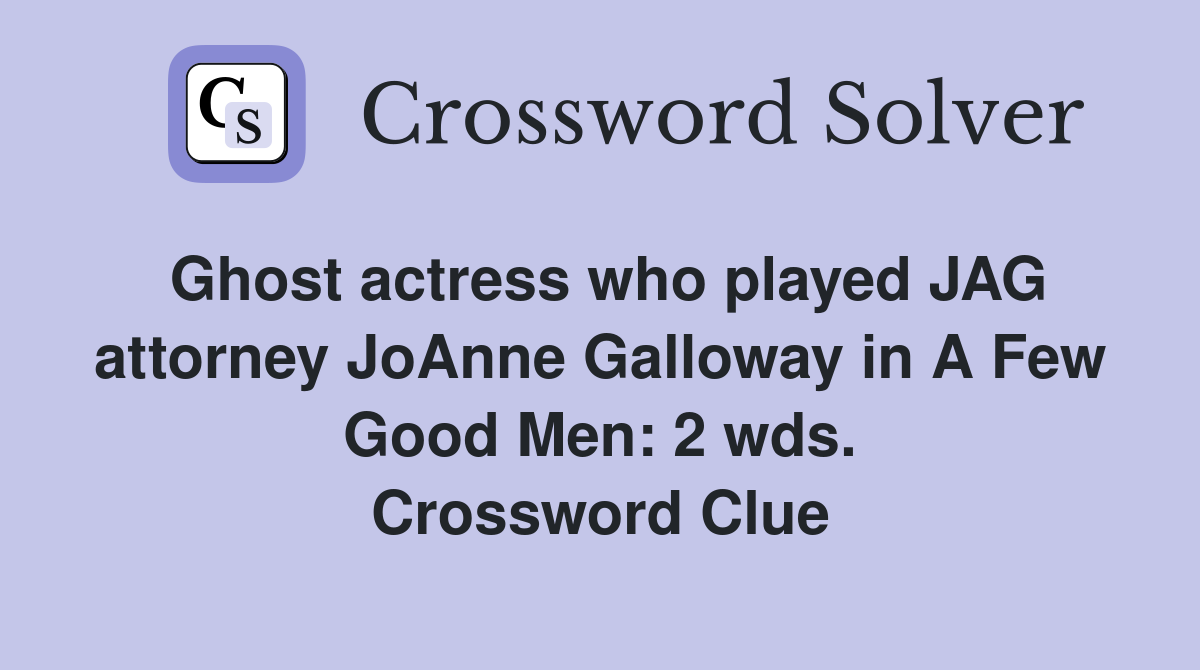 Ghost actress who played JAG attorney JoAnne Galloway in A Few Good Men: 2 wds. Crossword Clue