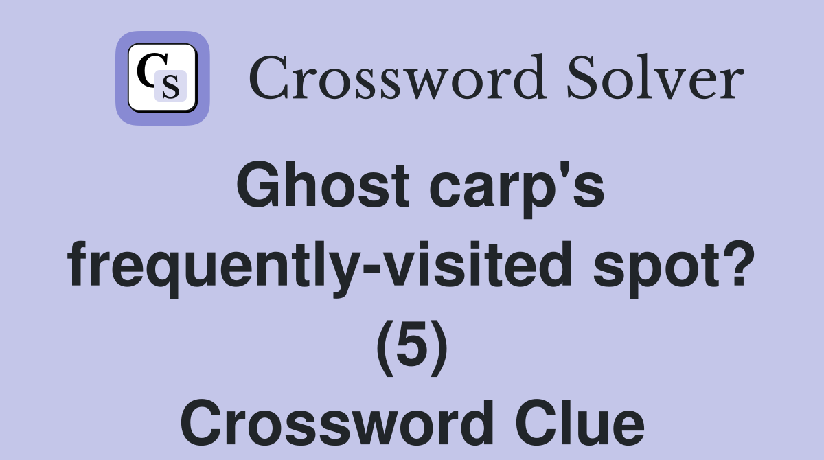 Ghost carp's frequently-visited spot? (5) Crossword Clue