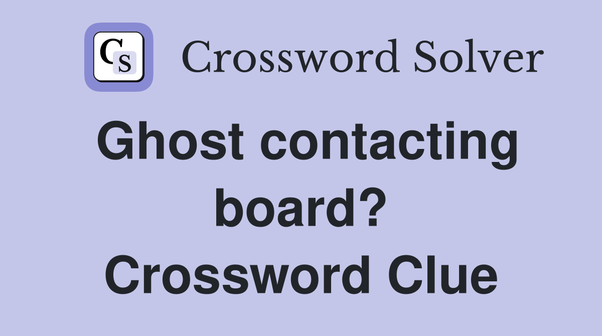 Ghost contacting board? Crossword Clue