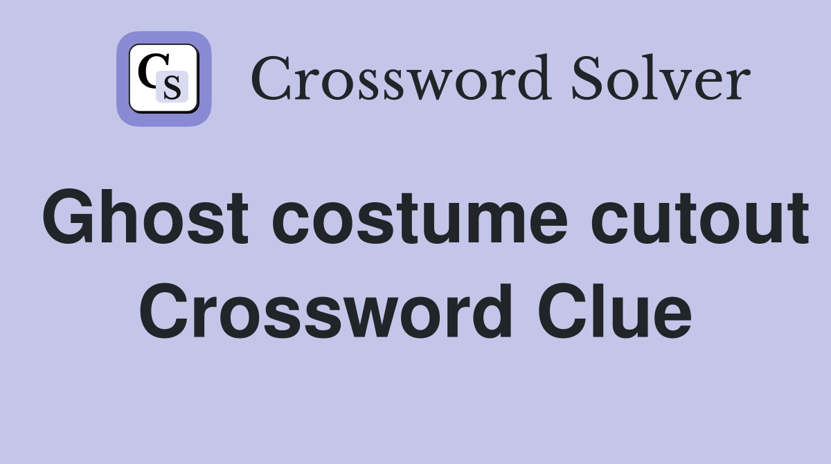 Ghost costume cutout Crossword Clue