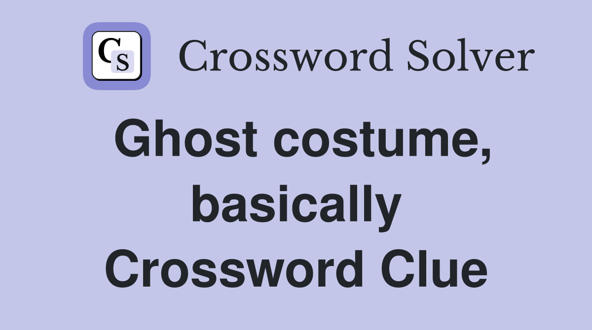 Ghost costume, basically Crossword Clue