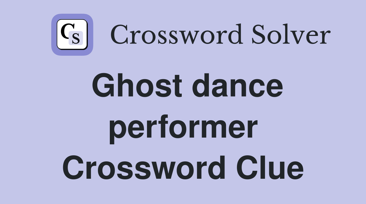 Ghost dance performer Crossword Clue