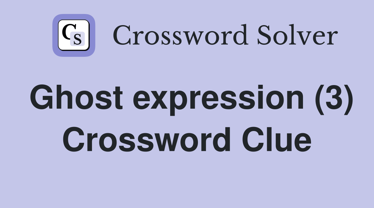 Ghost expression (3) Crossword Clue