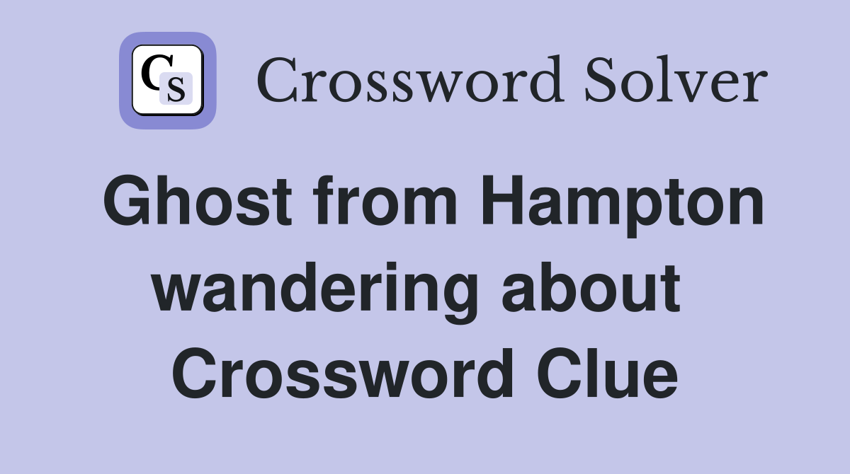 Ghost from Hampton wandering about  Crossword Clue