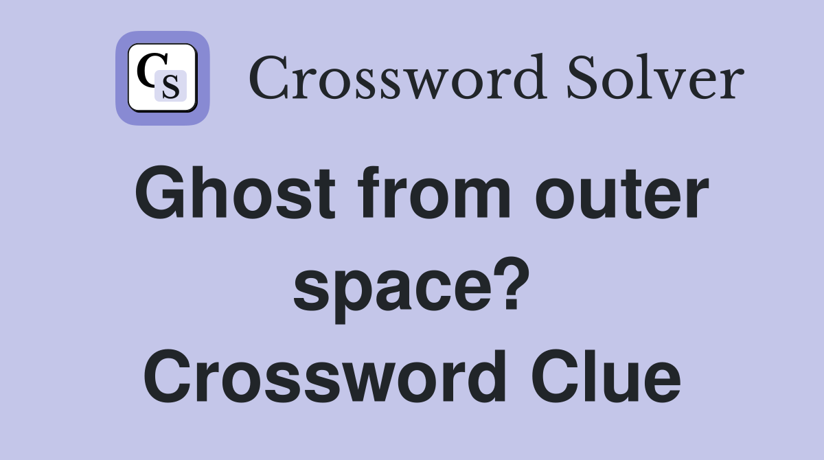 Ghost from outer space? Crossword Clue