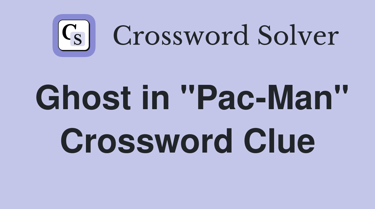 Ghost in "Pac-Man" Crossword Clue