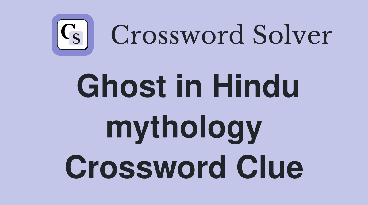 Ghost in Hindu mythology Crossword Clue