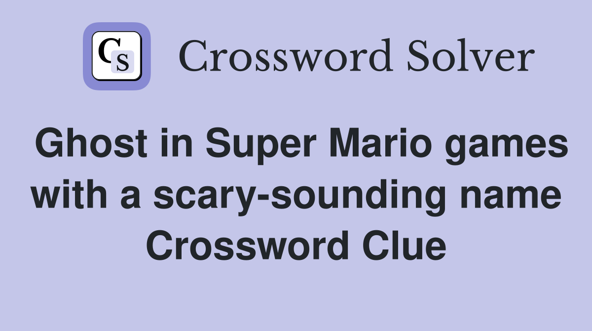 Ghost in Super Mario games with a scary-sounding name Crossword Clue