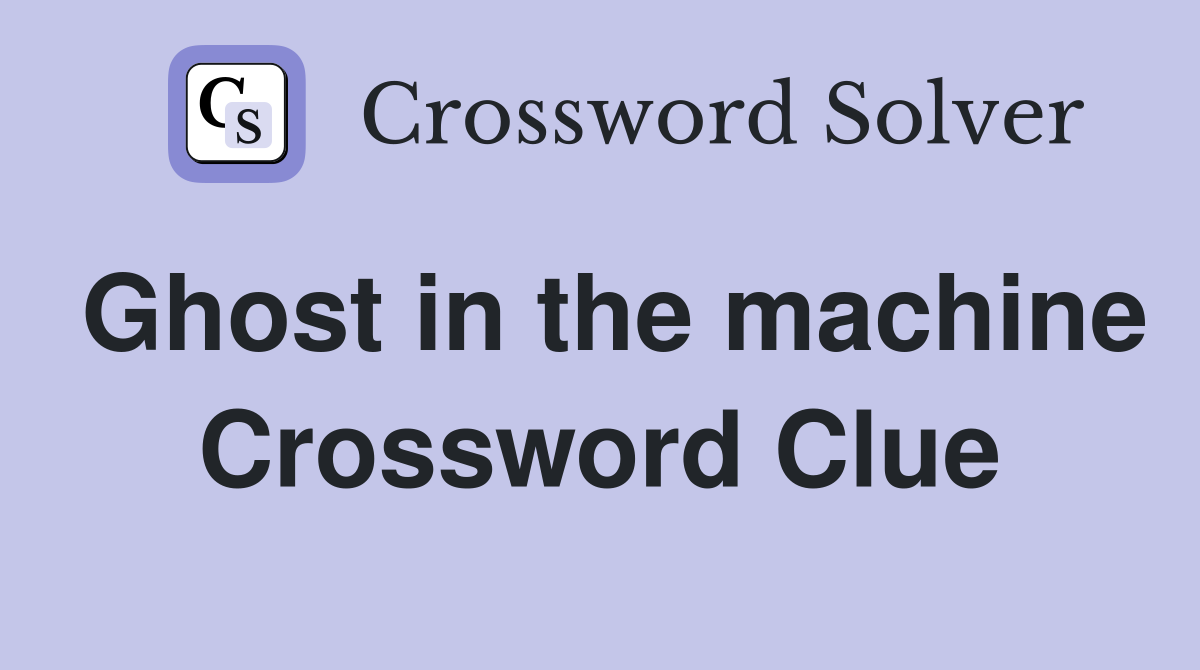 Ghost in the machine Crossword Clue