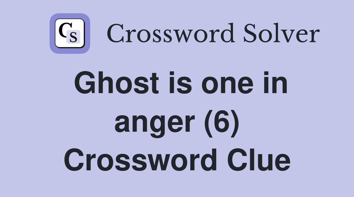 Ghost is one in anger (6) Crossword Clue