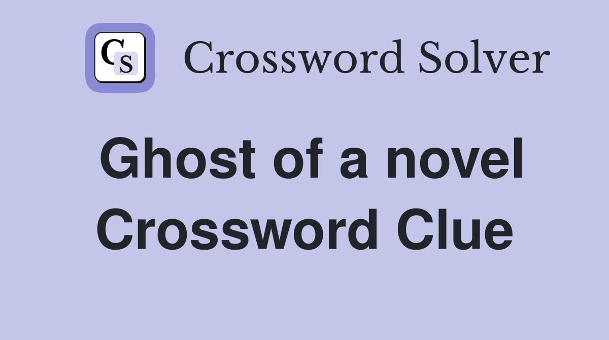 Ghost of a novel Crossword Clue