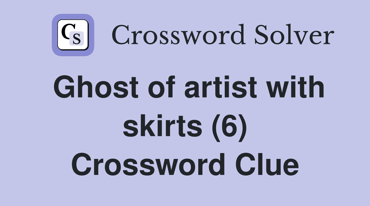 Ghost of artist with skirts (6) Crossword Clue