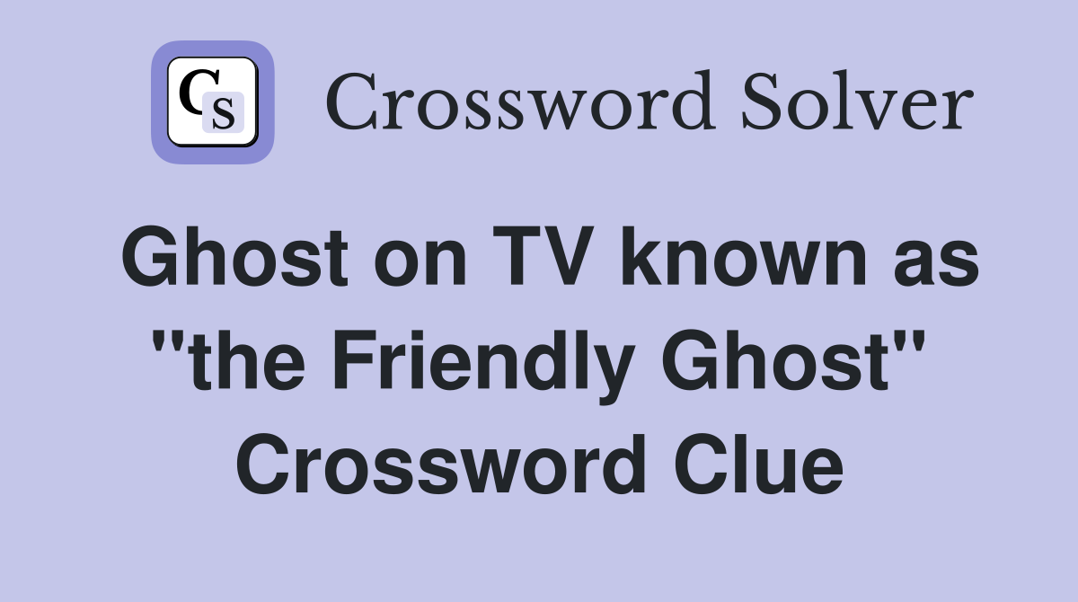 Ghost on TV known as "the Friendly Ghost" Crossword Clue