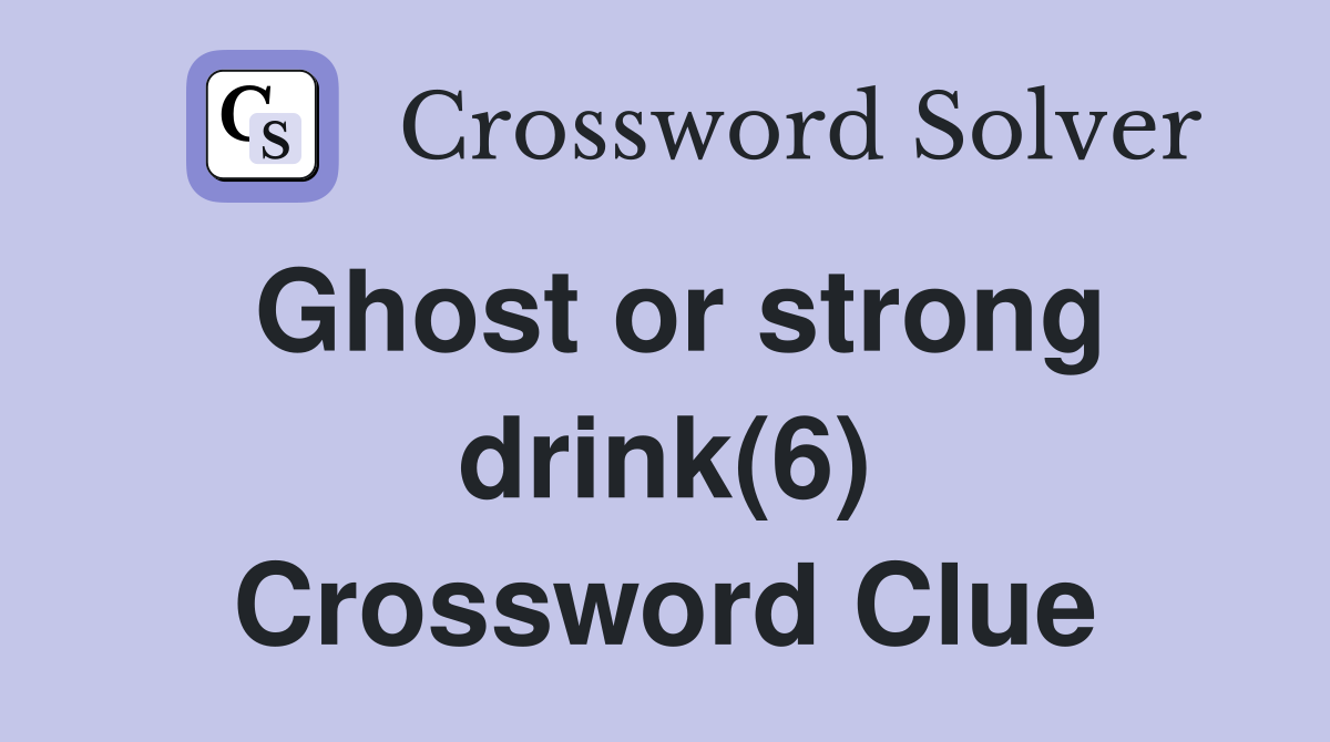 Ghost or strong drink(6) Crossword Clue