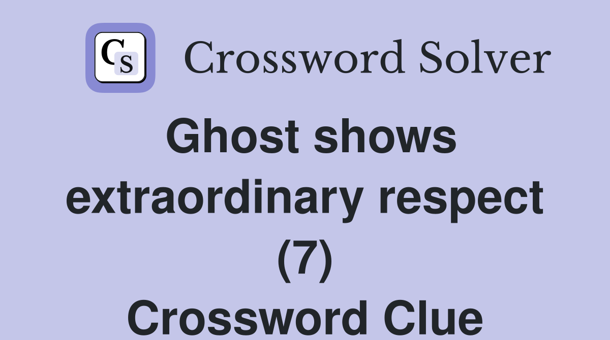 Ghost shows extraordinary respect (7) Crossword Clue