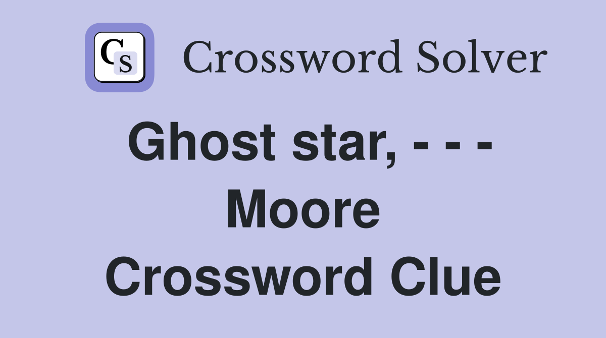 Ghost star, - - - Moore Crossword Clue