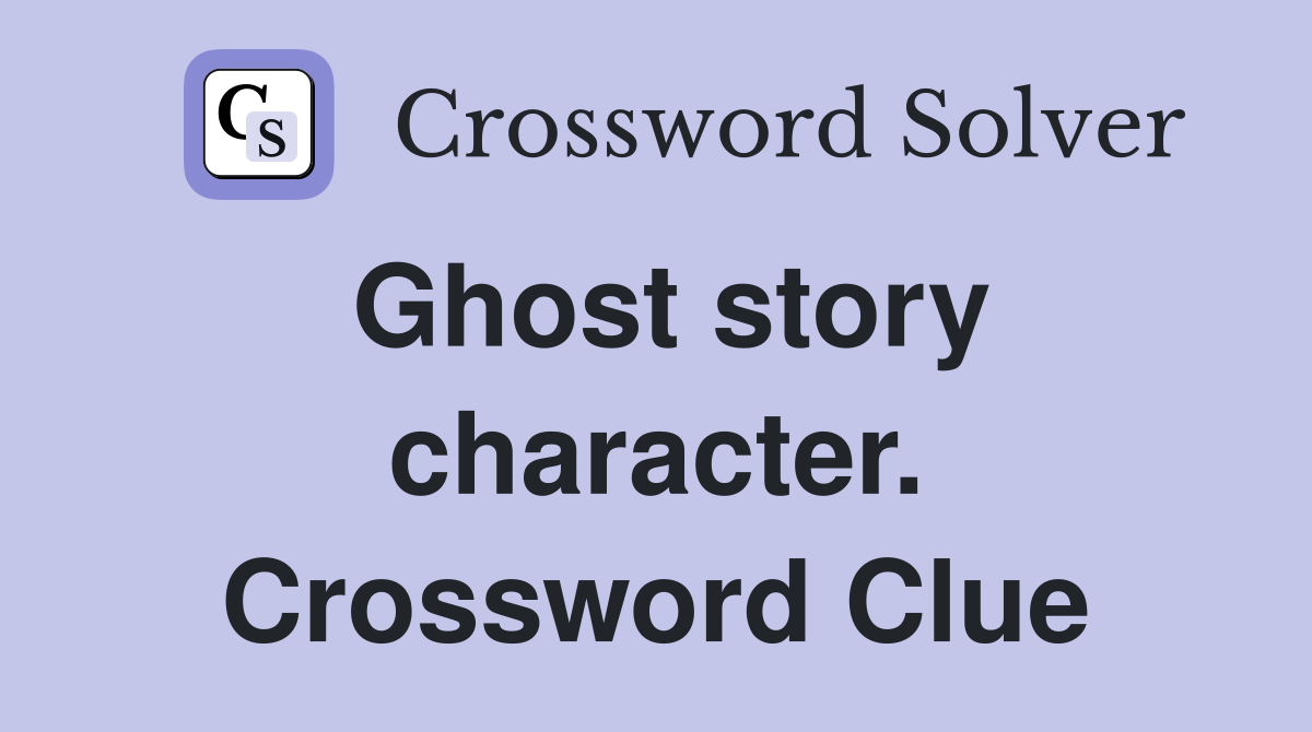 Ghost story character. Crossword Clue