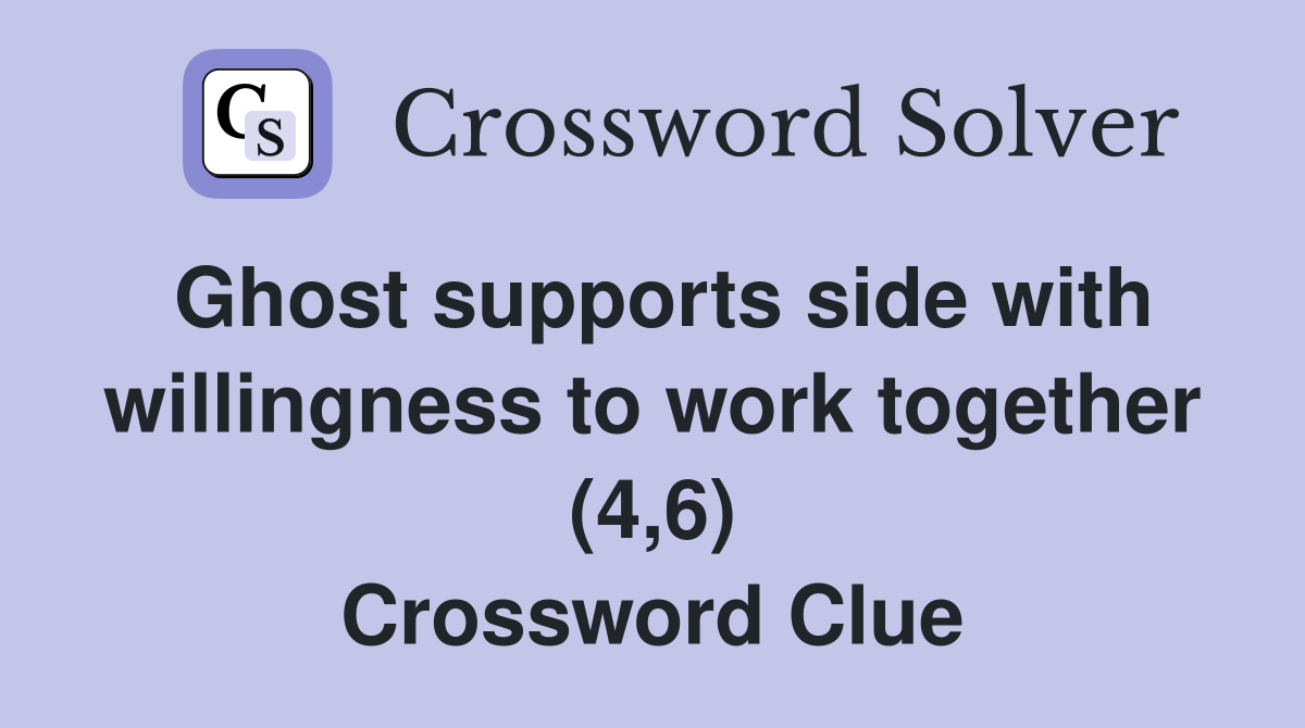 Ghost supports side with willingness to work together (4,6) Crossword Clue