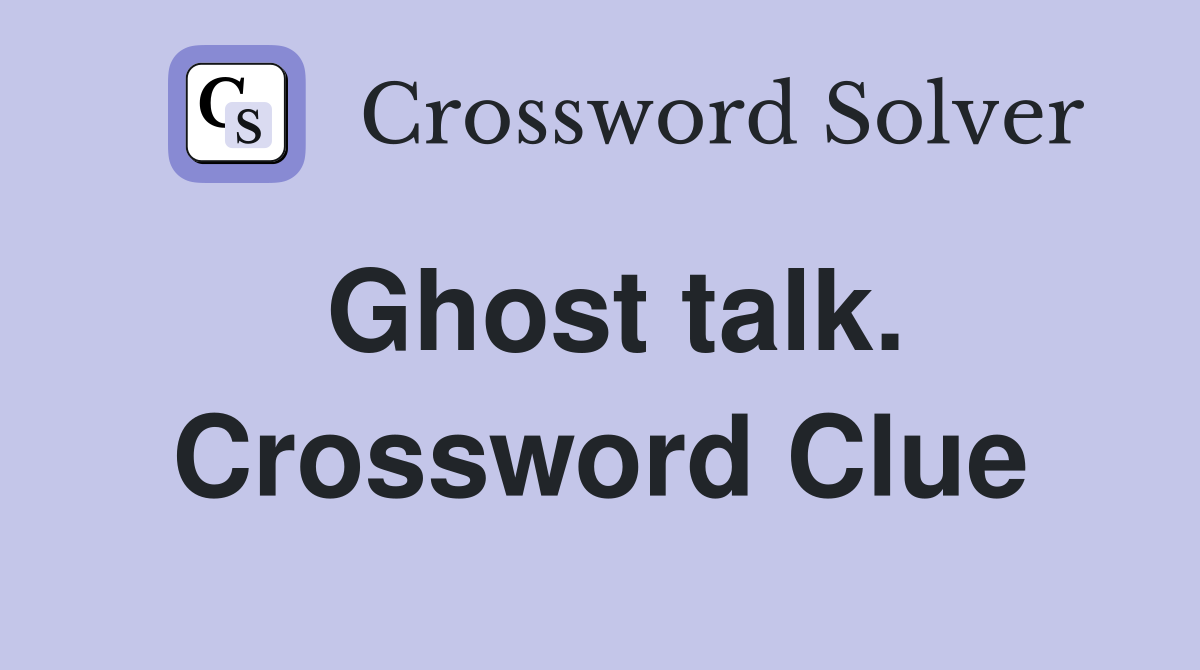 Ghost talk. Crossword Clue