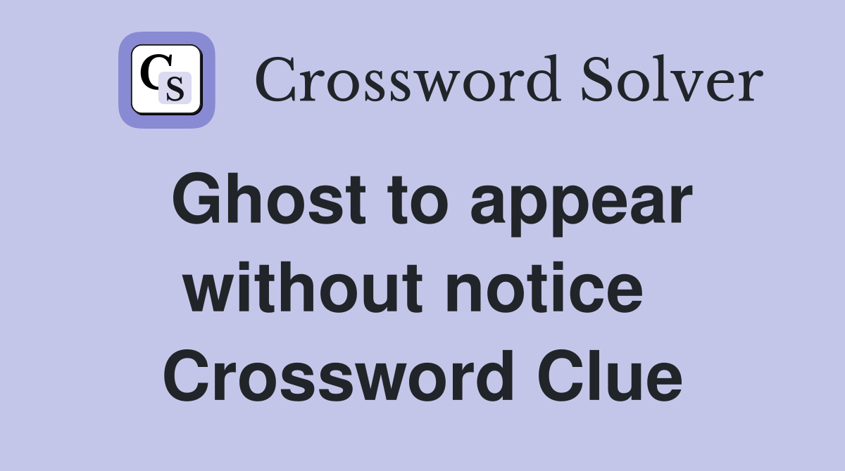 Ghost to appear without notice  Crossword Clue