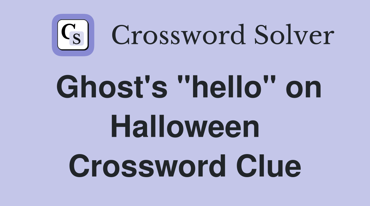 Ghost's "hello" on Halloween Crossword Clue