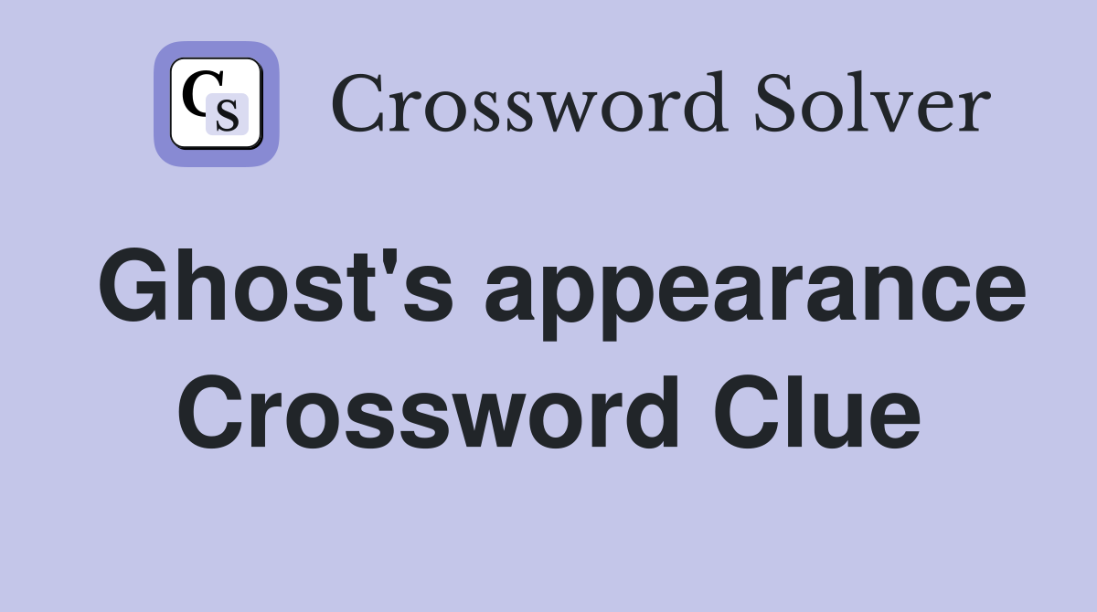 Ghost's appearance Crossword Clue