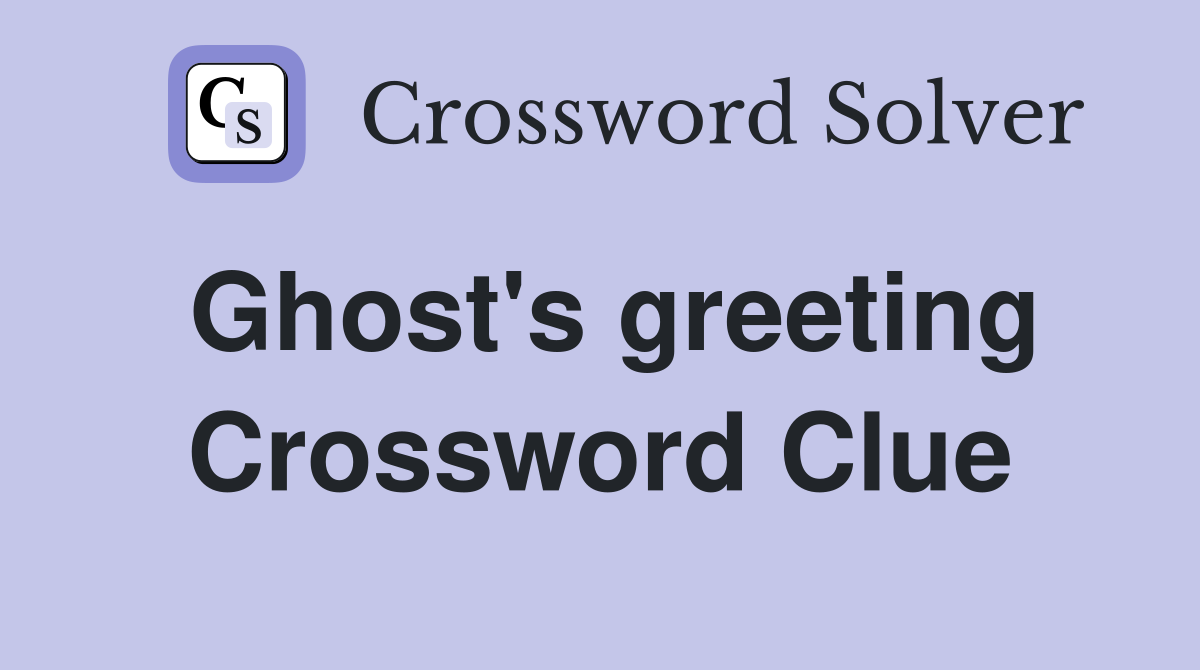 Ghost's greeting Crossword Clue
