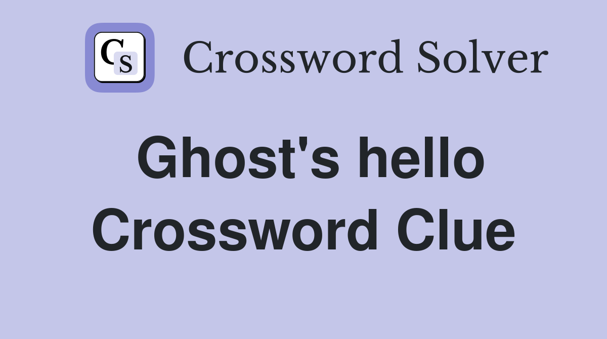 Ghost's hello Crossword Clue