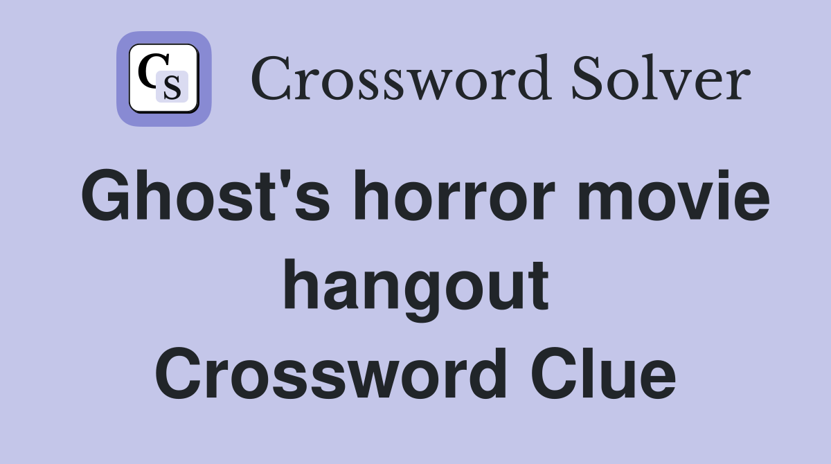 Ghost's horror movie hangout Crossword Clue