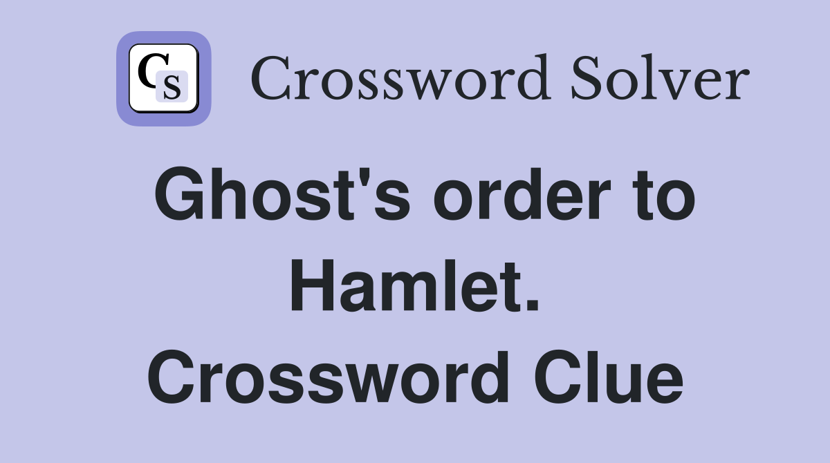 Ghost's order to Hamlet. Crossword Clue