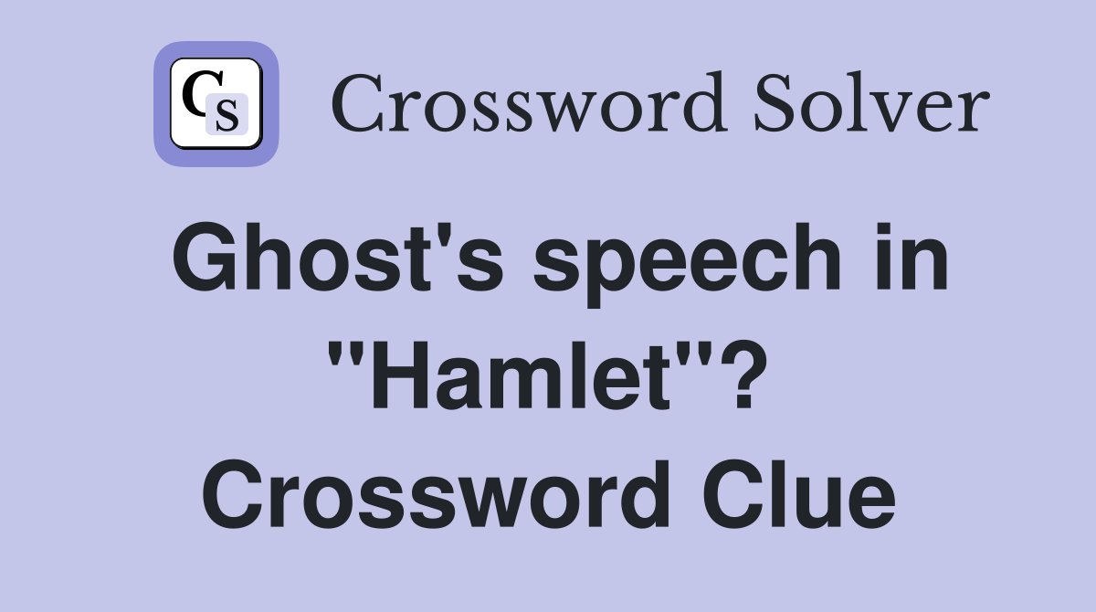 Ghost's speech in "Hamlet"? Crossword Clue