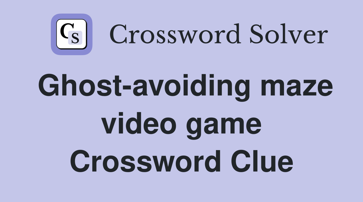 Ghost-avoiding maze video game Crossword Clue