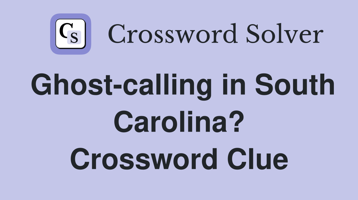 Ghost-calling in South Carolina? Crossword Clue