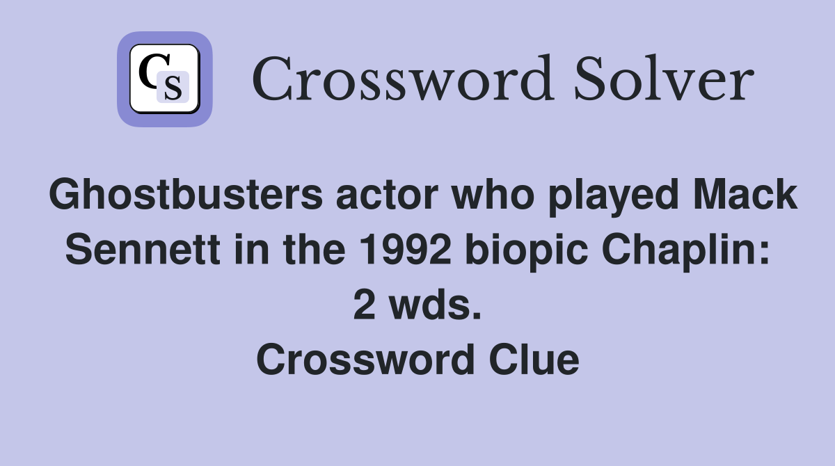 Ghostbusters actor who played Mack Sennett in the 1992 biopic Chaplin: 2 wds. Crossword Clue