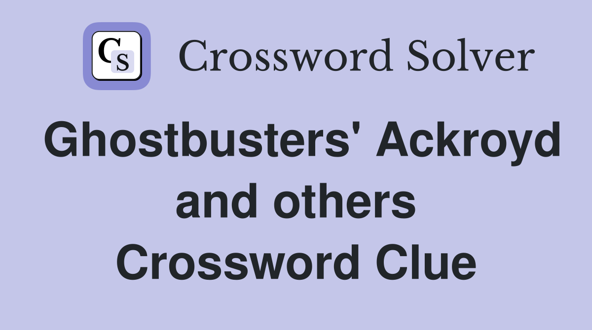 Ghostbusters' Ackroyd and others Crossword Clue