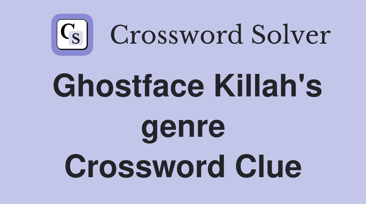 Ghostface Killah's genre Crossword Clue