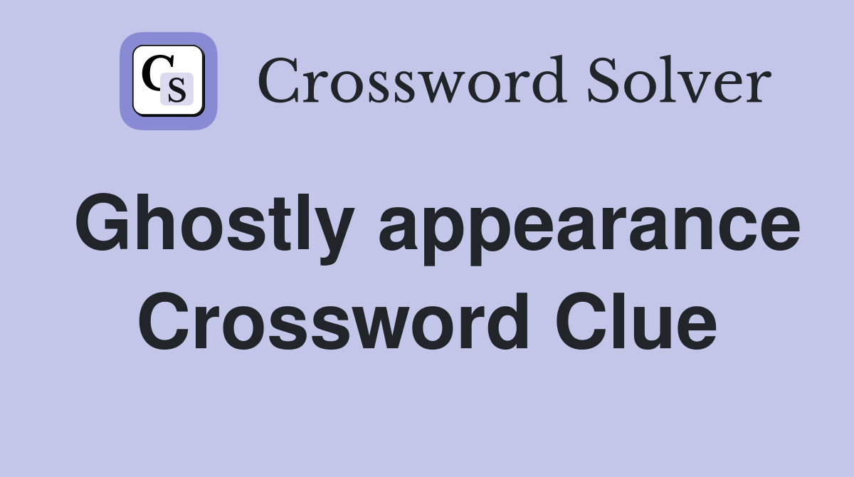 Ghostly appearance Crossword Clue