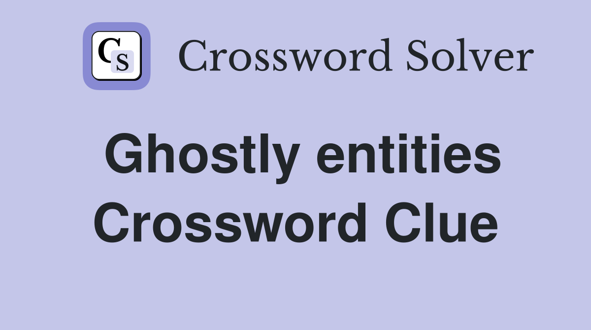 Ghostly entities Crossword Clue