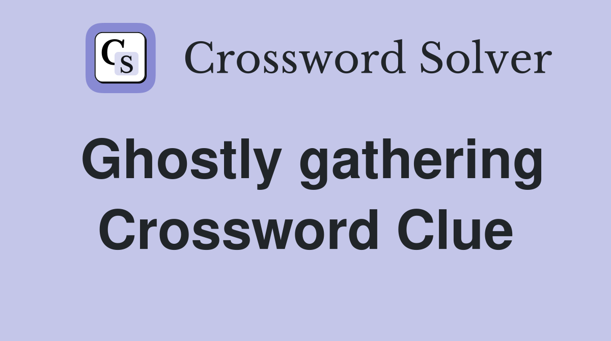 Ghostly gathering Crossword Clue